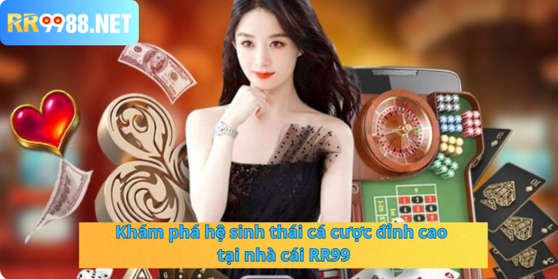 Khám phá hệ sinh thái cá cược đỉnh cao tại nhà cái RR99